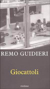 Giocattoli. Vetrine e venture dell'utensile ludico - Remo Guidieri - Libro Medusa Edizioni 2000, La zattera | Libraccio.it