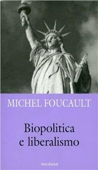Biopolitica e liberalismo. Detti e scritti su potere ed etica 1975-1984 - Michel Foucault - Libro Medusa Edizioni 2001, La zattera | Libraccio.it