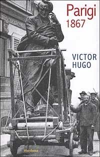 Parigi 1867 - Victor Hugo - Libro Medusa Edizioni 2002, Le porte regali | Libraccio.it