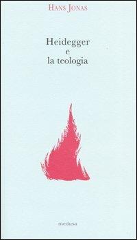 Heidegger e la teologia - Hans Jonas - Libro Medusa Edizioni 2004, Argonauti | Libraccio.it