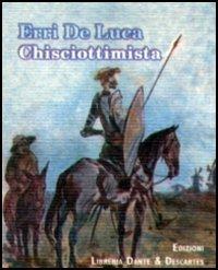 Chisciottimista - Erri De Luca - Libro Dante & Descartes 2005, Storie in 32° | Libraccio.it
