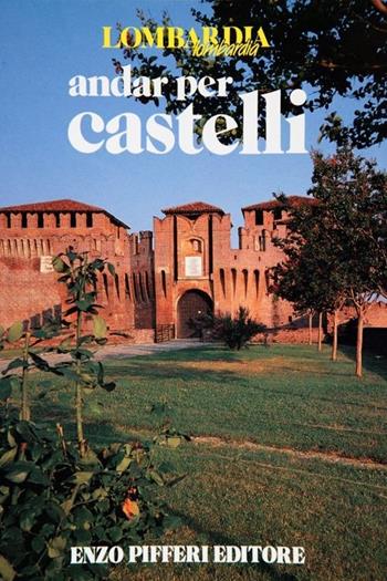 Andar per castelli - Carlo Perogalli, Enzo Pifferi - Libro Enzo Pifferi editore 1990, Lombardia Lombardia | Libraccio.it