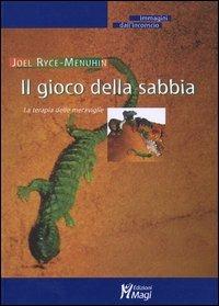 Il gioco della sabbia. La terapia delle meraviglie - Joël Ryce-Menuhin - Libro Magi Edizioni 2004, Immagini dall'inconscio | Libraccio.it