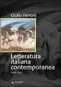 Letteratura italiana contemporanea. 1900-1945 - Giulio Ferroni - Libro Mondadori Università 2007, Manuali | Libraccio.it