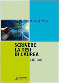 Scrivere la tesi di laurea e altri testi - Michele Colombo - Libro Mondadori Università 2006, Strumenti didattici | Libraccio.it