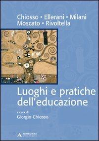 Luoghi e pratiche dell'educazione  - Libro Mondadori Università 2009, Manuali | Libraccio.it