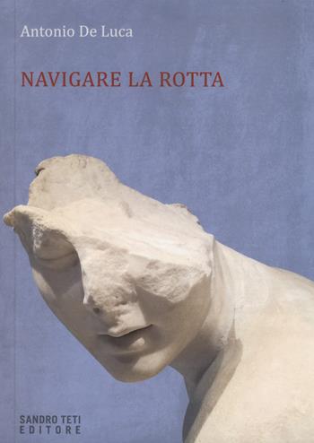 Navigare la rotta - Antonio De Luca - Libro Sandro Teti Editore 2017, Zig Zag | Libraccio.it