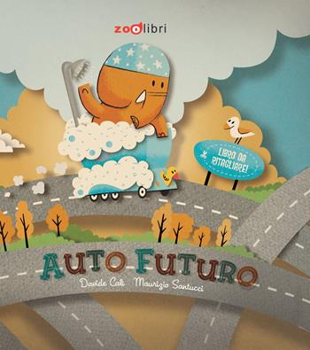 Auto-futuro. Ediz. illustrata - Davide Calì, Maurizio Santucci - Libro Zoolibri 2012 | Libraccio.it