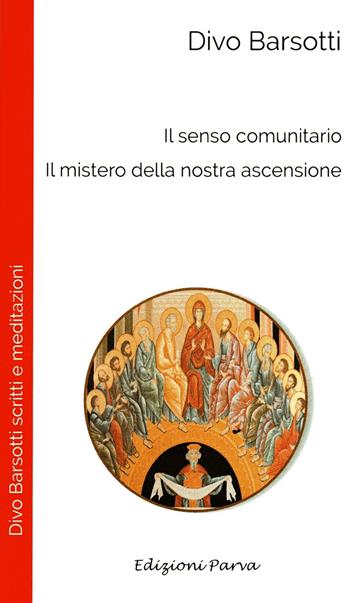 Il senso comunitario. Il mistero della nostra ascensione - Divo Barsotti - Libro Parva 2021, Don Divo Barsotti meditazioni | Libraccio.it