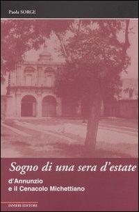 Sogno di una sera d'estate. D'Annunzio e il Cenacolo Michettiano - Paola Sorge - Libro Ianieri 2004, Biblioteca Dannunziana saggistica | Libraccio.it