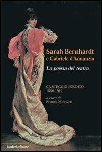 Sarah Bernhardt e Gabriele D'Annunzio. La Poesia del Teatro. Carteggioo Inedito (1896-1919) - Franca Minnucci - Libro Ianieri 2005, Saggi e carteggi dannunziani | Libraccio.it