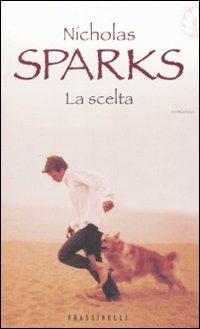 La scelta - Nicholas Sparks - Libro Sperling & Kupfer 2008, Frassinelli narrativa straniera | Libraccio.it