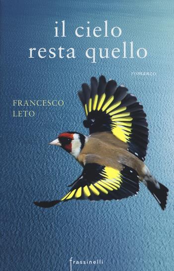 Il cielo resta quello - Francesco Leto - Libro Sperling & Kupfer 2015, Frassinelli narrativa italiana | Libraccio.it