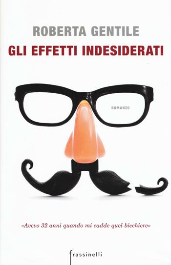 Gli effetti indesiderati - Roberta Gentile - Libro Sperling & Kupfer 2016, Frassinelli narrativa italiana | Libraccio.it