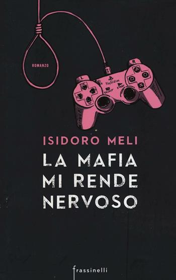 La mafia mi rende nervoso - Isidoro Meli - Libro Sperling & Kupfer 2016, Frassinelli narrativa italiana | Libraccio.it