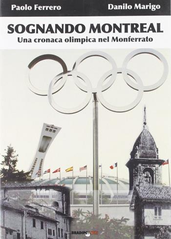 Sognando Montreal. Una cronaca olimpica nel Monferrato - Paolo Ferrero, Danilo Marigo - Libro Bradipolibri 2008, Arcadinoè | Libraccio.it