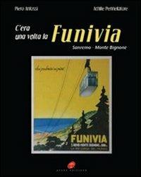 C'era una volta la funivia. Sanremo-Monte Bignone - Piero Anfossi, Achille Pennellatore - Libro Atene Edizioni 2011 | Libraccio.it