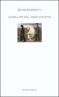 Le ballate dell'angelo ferito - Guido Ceronetti - Libro Il Notes Magico 2009, La biblioteca di Mercurio | Libraccio.it