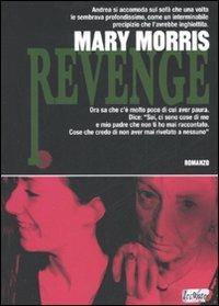 Revenge - Mary Morris - Libro Leconte 2007, Trovatori | Libraccio.it