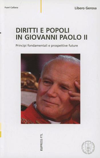 Diritti e popoli in Giovanni Paolo II. Principi fondamentali e prospettive future - Libero Gerosa - Libro Eupress-FTL 2013, Fuori collana | Libraccio.it