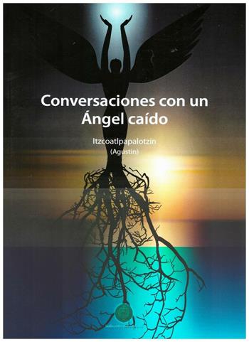 Conversaciones con un Angel caìdo - Augustin Itzcoatl Papalotzin - Libro Sulla Rotta del Sole 2016 | Libraccio.it