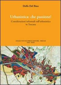 Urbanistica che passione - Delfo Del Bino - Libro Pontecorboli Editore 2007 | Libraccio.it
