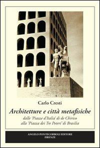 Architettura e città metafisica - Carlo Cresti - Libro Pontecorboli Editore 2009 | Libraccio.it