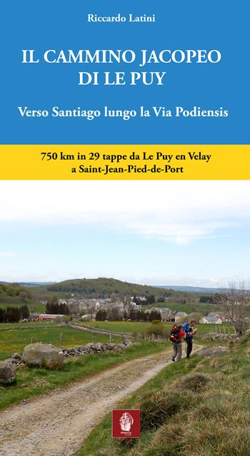 Il cammino Jacopeo di Le Puy. Verso Santiago lungo la via Podiensis - Riccardo Latini - Libro Itinera Progetti 2018, Viator | Libraccio.it