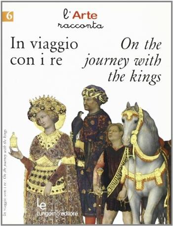In viaggio con i re-On the journey with the kings - Brenda Bimbi, Barbara Conti - Libro Lungarno Editore 2005, L' arte racconta | Libraccio.it