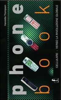 Phone book. Cellulare: verso la rivoluzione globale. Ediz. illustrata - Henrietta Thompson - Libro L'Ippocampo 2006, Urban Way | Libraccio.it