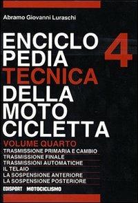 Enciclopedia tecnica della motocicletta. Vol. 4 - Abramo G. Luraschi - Libro Edisport Editoriale 1991 | Libraccio.it