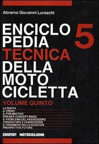 Enciclopedia tecnica della motocicletta. Vol. 5 - Abramo G. Luraschi - Libro Edisport Editoriale 1992 | Libraccio.it