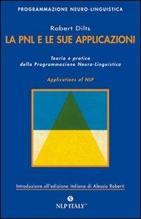 La PNL e le sue applicazioni. Teoria e pratica della programmazione neuro-linguistica - Robert B. Dilts - Libro Unicomunicazione.it 2009, PNL | Libraccio.it