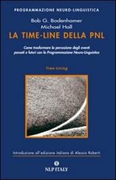 La time-line della PNL. Come trasformare la percezione degli eventi passati e futuri con la programmazione neuro-linguistica