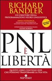 PNL è libertà. Questo libro contiene idee che possono trasformare la tua vita