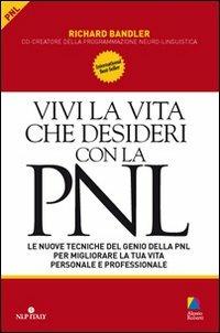 Vivi la vita che desideri con la PNL - Richard Bandler - Libro Unicomunicazione.it 2009 | Libraccio.it