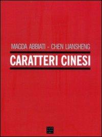 Caratteri cinesi - Magda Abbiati, Liansheng Chen - Libro Libreria Editrice Cafoscarina 2001, Manuali | Libraccio.it