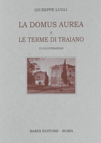 La Domus Aurea e Terme di Traiano - Giuseppe Lugli - Libro Scienze e Lettere 2008 | Libraccio.it