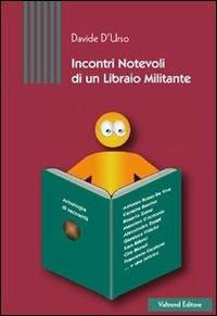 Incontri notevoli di un libraio militante - Davide D'Urso - Libro Valtrend 2012 | Libraccio.it