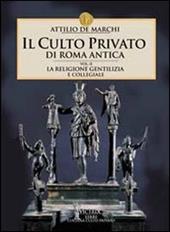Il culto privato di Roma antica. Vol. 2: La religione gentilizia e collegiale