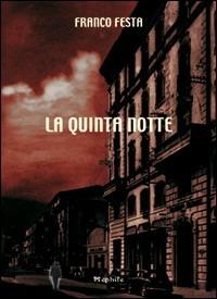 La quinta notte - Franco Festa - Libro Mephite 2007 | Libraccio.it