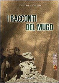 I racconti del mugo - Vittorino Mason - Libro Nordpress 2004, Campo base | Libraccio.it