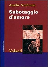 Sabotaggio d'amore - Amélie Nothomb - Libro Voland 1998, Amazzoni | Libraccio.it
