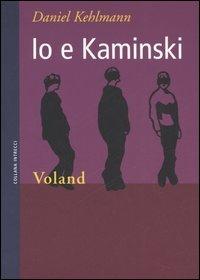 Io e Kaminski - Daniel Kehlmann - Libro Voland 2006, Intrecci | Libraccio.it