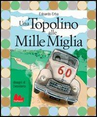 Una Topolino alle Mille Miglia - Edoardo Erba - Libro Gallucci 2004, Illustrati | Libraccio.it