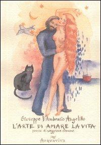 L' arte di amare la vita. Poesie di saggezza comune - Giuseppe D'Ambrosio Angelillo - Libro Acquaviva 2007, Tascabili | Libraccio.it