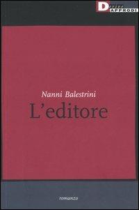 L' editore - Nanni Balestrini - Libro DeriveApprodi 2005, Narrativa | Libraccio.it