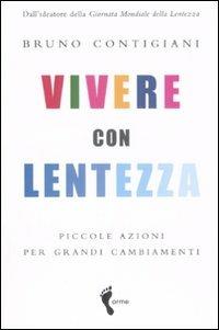 Vivere con lentezza. Piccole azioni per grandi cambiamenti - Bruno Contigiani - Libro Orme Editori 2008 | Libraccio.it