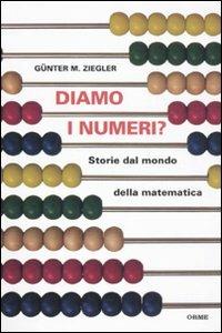Diamo i numeri? Storie dal mondo della matematica - Günter M. Ziegler - Libro Orme Editori 2010, Il cannocchiale | Libraccio.it