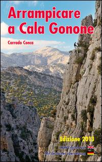 Arrampicare a Cala Gonone. Ediz. italiana, tedesca e inglese - Corrado Conca - Libro Segnavia 2013, Guide sportive | Libraccio.it